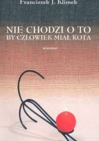 Nie chodzi o to by człowiek miał kota - Franciszek Klimek