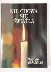 Nie chowa się światła - Wacław Oszajca SJ