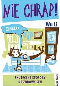 Nie chrap. Skuteczne sposoby na zdrowy sen. - Wu Li