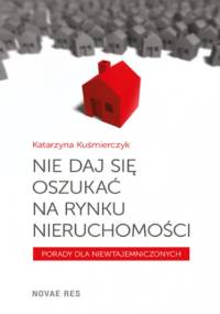 Nie daj się oszukać na rynku nieruchomości - Katarzyna Kuśmierczyk