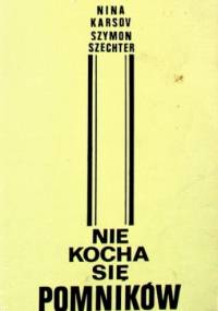 Nie kocha się pomników - Szymon Szechter, Nina Karsov