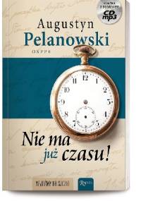 Nie ma już czasu! - Augustyn Pelanowski OSPPE