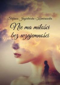 Nie ma miłości bez wzajemności - Stefania Jagielnicka-Kamieniecka