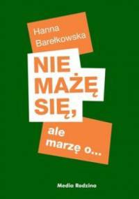 Nie mażę się, ale marzę o... - Hanna Barełkowska