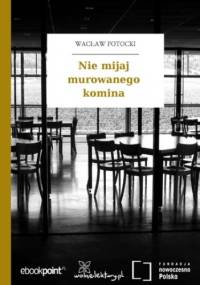 Nie mijaj murowanego komina - Wacław Potocki