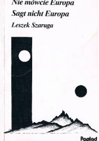 Nie mówcie Europa / Sagt nicht Europa - Leszek Szaruga