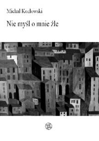 Nie myśl o mnie źle - Michał Kozłowski