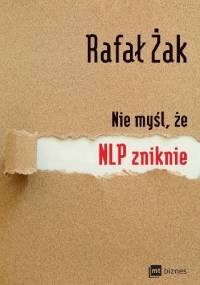 Nie myśl, że NLP zniknie - Rafał Żak