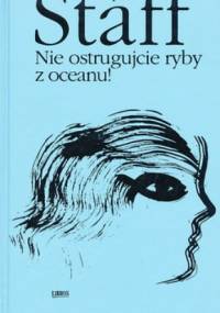 Nie ostrugujcie ryby z oceanu! - Leopold Staff