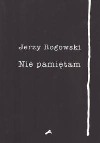 Nie pamiętam - Jerzy Rogowski