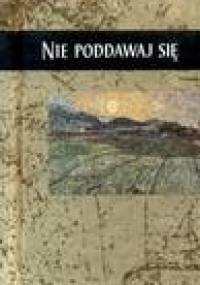 Nie poddawaj się - autor nieznany