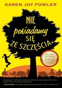 Nie posiadamy się ze szczęścia - Karen Joy Fowler