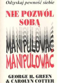 Nie pozwól sobą manipulować - George H. Green
