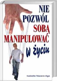 Nie pozwól sobą manipulować w życiu - Isabelle Nazare-Aga