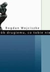 Nie rób drugiemu, co tobie niemiłe - Bogdan Wojciszke