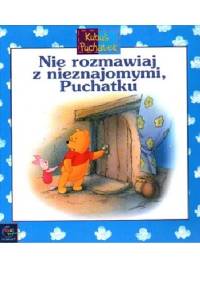 Nie rozmawiaj z nieznajomymi, puchatku - praca zbiorowa