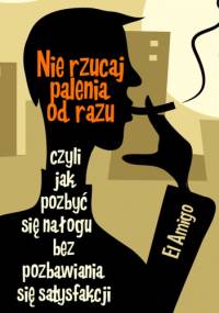 Nie rzucaj palenia od razu! - e-book - El Amigo