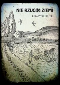 Nie rzucim ziemi - Grażyna Bajer