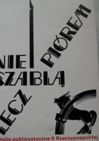 Nie szablą, lecz piórem. Batalie publicystyczne II Rzeczpospolitej.