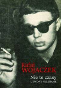 Nie te czasy. Utwory nieznane - Rafał Wojaczek
