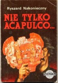 Nie tylko Acapulco ... - Ryszard Nakonieczny