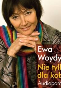 Nie tylko dla kobiet. Audioporadnik - Ewa Woydyłło