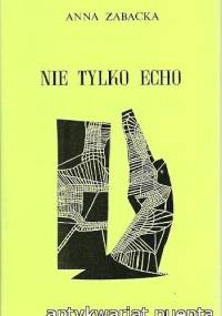 Nie tylko echo - Anna Zabacka