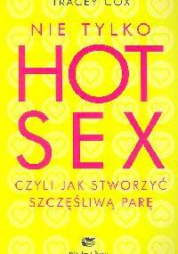 Nie tylko hot sex czyli Jak stworzyć szczęśliwą parę - Tracey Cox