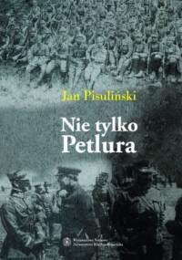 Nie tylko Petlura - Jan Pisuliński