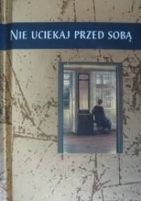 Nie uciekaj przed sobą - praca zbiorowa
