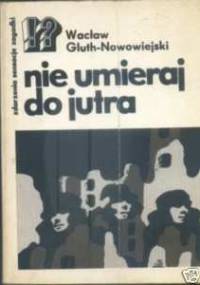 Nie umieraj do jutra - Wacław Gluth-Nowowiejski
