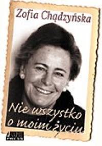 Nie wszystko o moim życiu - Zofia Chądzyńska