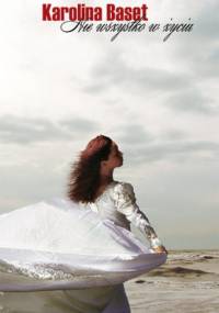 Nie wszystko w życiu - Karolina Baset