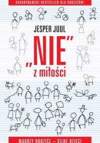 NIE z miłości. Mądrzy rodzice - silne dzieci. - Jesper Juul