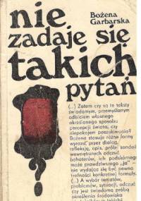 Nie zadaje się takich pytań - Bożena Garbarska