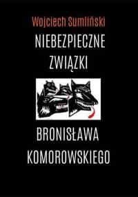 Niebezpieczne związki Bronisława Komorowskiego - Wojciech Sumliński