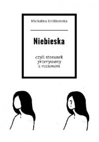 Niebieska. Czyli stosunek przerywany z rozumem - Michalina Królikowska