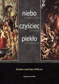 Niebo, czyściec, piekło - Zdzisław Józef Kijas