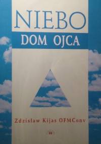 Niebo. Dom Ojca - Zdzisław Józef Kijas