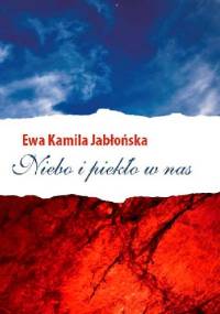 Niebo i piekło w nas - Ewa Kamila Jabłońska