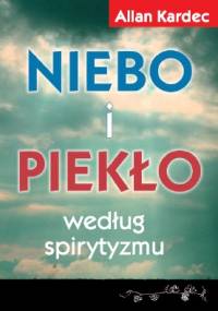 Niebo i piekło według spirytyzmu - Allan Kardec