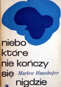 Niebo, które nie kończy się nigdzie - Marlen Haushofer