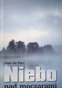 Niebo nad moczarami. Tragedia - Jean du Parc