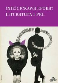 (Nie)ciekawa epoka? Literatura i PRL - Hanna Gosk