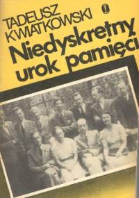 Niedyskretny urok pamięci - Tadeusz Kwiatkowski