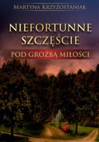 Niefortunne szczęście. Pod groźbą miłości - Martyna Krzyżostaniak