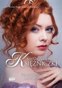 Niegrzeczne księżniczki. Prawdziwe historie - Linda Rodriguez McRobbie