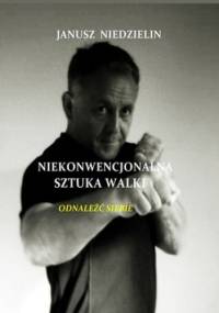 Niekonwencjonalna sztuka walki - Niedzielin Janusz