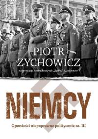 Niemcy. Opowieści niepoprawne politycznie cz. III - Piotr Zychowicz