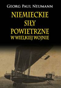 Niemieckie Siły Powietrzne w Wielkiej Wojnie - Georg Paul Neumann